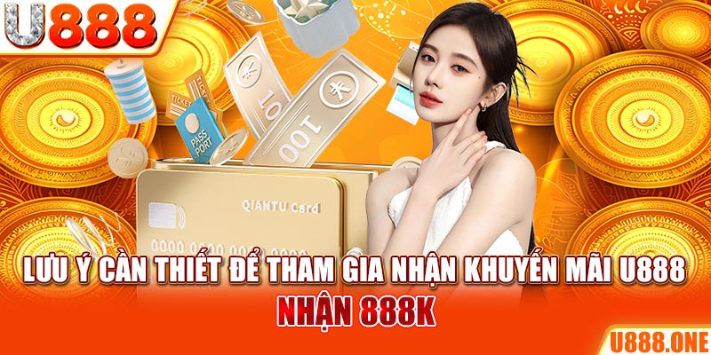 Lưu ý cần thiết để tham gia nhận khuyến mãi KUBET nhận 888K