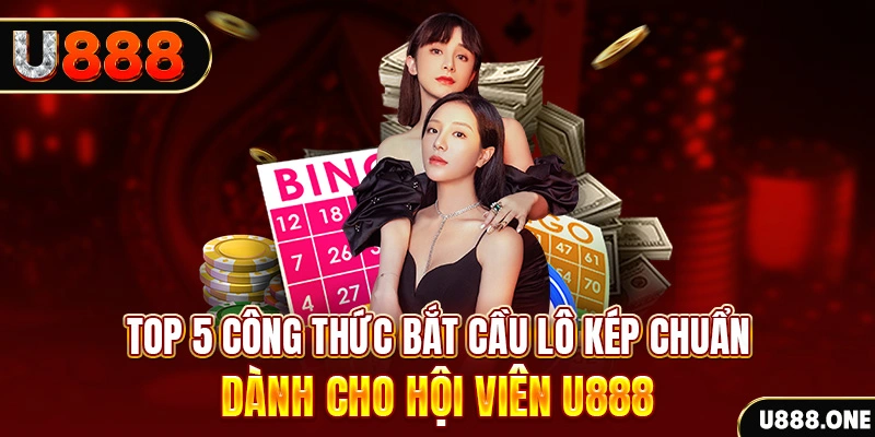 Top 5 công thức bắt cầu lô kép chuẩn dành cho hội viên KUBET
