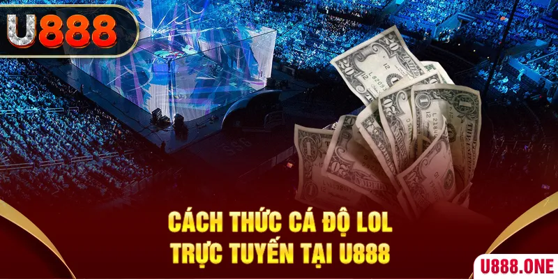 Cách thức cá độ LOL trực tuyến tại KUBET